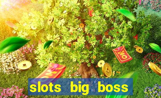 slots big boss paga mesmo